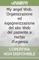 My angel Web. Organizzazione ed ingegnerizzazione del sito Web del paziente a rischio d'urgenza