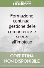 Formazione continua, gestione delle competenze e servizi all'impiego