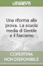 Una riforma alla prova. La scuola media di Gentile e il fascismo libro