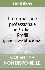 La formazione professionale in Sicilia. Profili giuridico-istituzionali libro