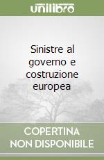 Sinistre al governo e costruzione europea libro