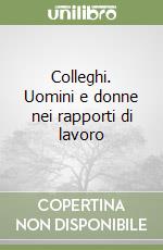 Colleghi. Uomini e donne nei rapporti di lavoro libro