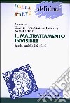 Il maltrattamento invisibile. Scuola, famiglia, istituzioni libro