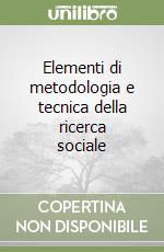 Elementi di metodologia e tecnica della ricerca sociale libro