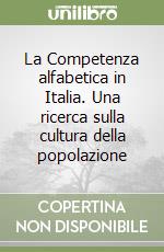 La Competenza alfabetica in Italia. Una ricerca sulla cultura della popolazione libro