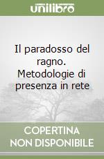 Il paradosso del ragno. Metodologie di presenza in rete libro