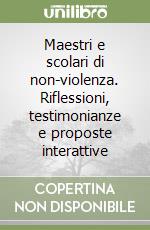 Maestri e scolari di non-violenza. Riflessioni, testimonianze e proposte interattive libro