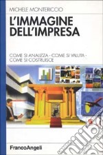 L'immagine dell'impresa. Come si analizza, come si valuta, come si costruisce libro