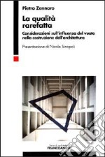 La qualità rarefatta. Considerazioni sull'influenza del vuoto nella costruzione dell'architettura libro