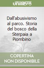 Dall'abusivismo al parco. Storia del bosco della Sterpaia a Piombino libro