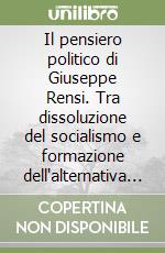 Il pensiero politico di Giuseppe Rensi. Tra dissoluzione del socialismo e formazione dell'alternativa nazionalista (1895-1906) libro