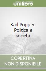 Karl Popper. Politica e società libro