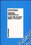 Marketing, tecnologia e globalizzazione. Le sfide della competizione globale e delle tecnologie digitali per il marketing libro