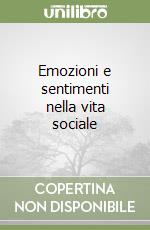 Emozioni e sentimenti nella vita sociale libro