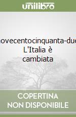 Millenovecentocinquanta-duemila. L'Italia è cambiata libro