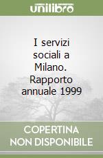 I servizi sociali a Milano. Rapporto annuale 1999 libro