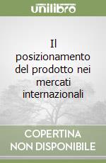 Il posizionamento del prodotto nei mercati internazionali