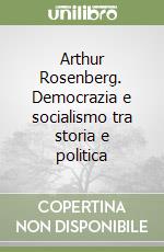 Arthur Rosenberg. Democrazia e socialismo tra storia e politica