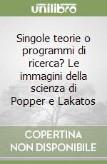 Singole teorie o programmi di ricerca? Le immagini della scienza di Popper e Lakatos libro