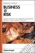 Business @ risk. Aspetti strategici ed operativi di gestione dei rischi nella new economy