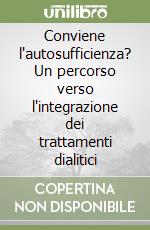 Conviene l'autosufficienza? Un percorso verso l'integrazione dei trattamenti dialitici libro