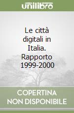 Le città digitali in Italia. Rapporto 1999-2000 libro