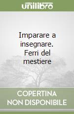 Imparare a insegnare. Ferri del mestiere