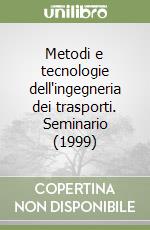 Metodi e tecnologie dell'ingegneria dei trasporti. Seminario (1999) libro