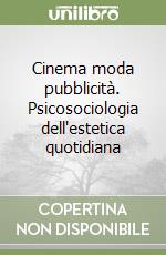 Cinema moda pubblicità. Psicosociologia dell'estetica quotidiana libro