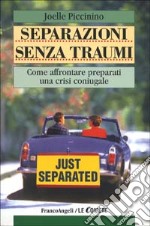 Separazione senza traumi. Come affrontare preparati una crisi coniugale libro