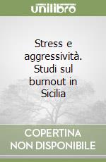 Stress e aggressività. Studi sul burnout in Sicilia libro