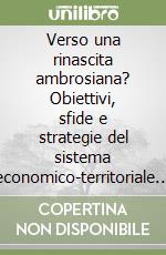 Verso una rinascita ambrosiana? Obiettivi, sfide e strategie del sistema economico-territoriale milanese: 100 protagonisti a confronto libro