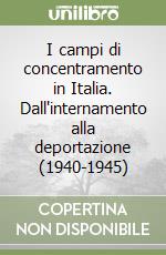 I campi di concentramento in Italia. Dall'internamento alla deportazione (1940-1945) libro