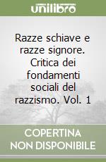 Razze schiave e razze signore. Critica dei fondamenti sociali del razzismo. Vol. 1 libro