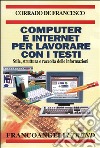 Computer e Internet per lavorare con i testi. Stile, struttura e raccolta delle informazioni libro di De Francesco Corrado