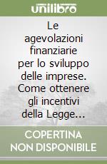 Le agevolazioni finanziarie per lo sviluppo delle imprese. Come ottenere gli incentivi della Legge 488/92: 500 risposte ai problemi applicativi della norma libro