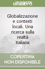 Globalizzazione e contesti locali. Una ricerca sulla realtà italiana libro