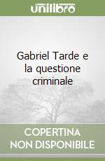 Gabriel Tarde e la questione criminale libro