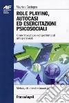 Role playing, autocasi ed esercitazioni psicosociali. Come insegnare comportamenti interpersonali libro di Castagna Maurizio