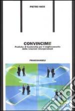 Convincimi! Pratiche di leadership per il miglioramento delle relazioni interpersonali libro