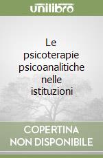 Le psicoterapie psicoanalitiche nelle istituzioni