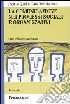 La comunicazione nei processi sociali e organizzativi libro