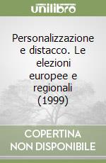 Personalizzazione e distacco. Le elezioni europee e regionali (1999) libro