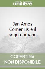 Jan Amos Comenius e il sogno urbano libro