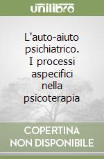 L'auto-aiuto psichiatrico. I processi aspecifici nella psicoterapia libro