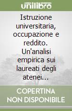 Istruzione universitaria, occupazione e reddito. Un'analisi empirica sui laureati degli atenei marchigiani