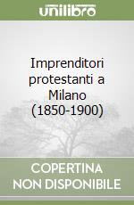 Imprenditori protestanti a Milano (1850-1900)