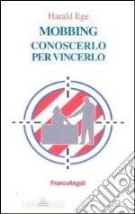 Mobbing. Conoscerlo per vincerlo libro