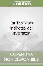 L'utilizzazione indiretta dei lavoratori libro