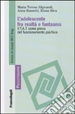 L'adolescente fra realtà e fantasma. Il TAT come prova del funzionamento psichico libro